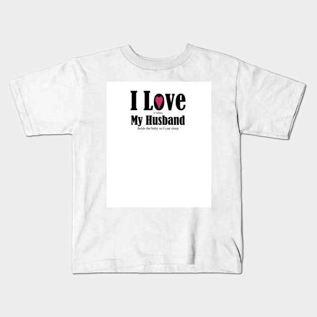 Gifts for a wife, I love my husband funny anniversary new baby gifts. Kids T-Shirt by gillys